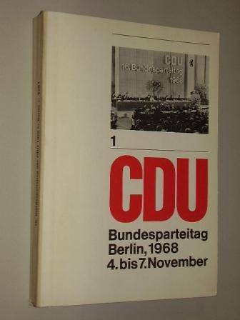   16. Bundesparteitag der Christlich Demokratischen Union Deutschlands. Niederschrift. [Teil 1]. Berlin, 4.-7. November 1968. 