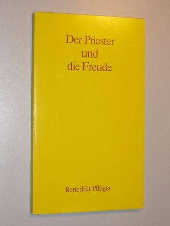 Pflüger, Benedikt:  Der Priester und die Freude. 