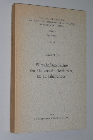 Merkel, Gerhard:  Wirtschaftsgeschichte der Universität Heidelberg im 18. Jahrhundert. 