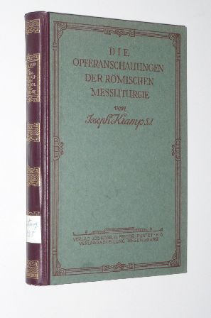 Kramp, Joseph:  Die Opferanschauungen der römischen Meßliturgie. Liturgie- u. dogmengeschichtl. Untersuchung. 