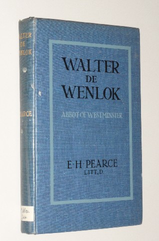 Pearce, Ernest Harold:  Walter de Wenlok. Abbot of Westminster. 