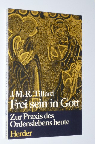Tillard, Jean-Marie-Roger:  Frei sein in Gott. Zur Praxis d. Ordenslebens heute. 