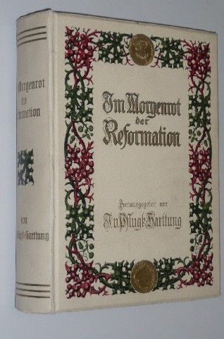 Pflugk-Harttung, J. V. (Hrsg.):  Im Morgenrot der Reformation. In Verbindung mit J. Haller,  G. v. Below - W. Friedensburg, J. Wille, O. Harnack. 