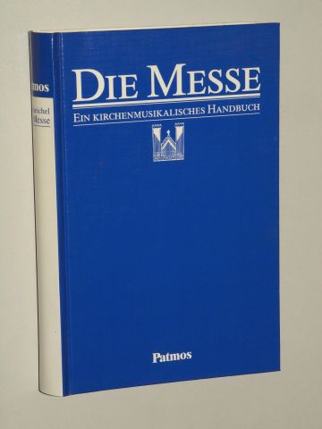 Schützeichel, Harald [Hrsg.]:  Die Messe. Ein kirchenmusikalisches Handbuch. 