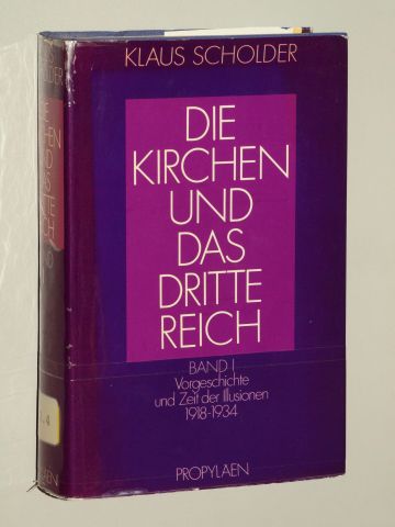 Scholder, Klaus:  Die Kirchen und das Dritte Reich. Bd. 1.: Vorgeschichte und Zeit der Illusionen : 1918 - 1934. 