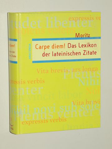 Moritz, Lukas [Hrsg.]:  Carpe diem! Das Lexikon der lateinischen Zitate. 