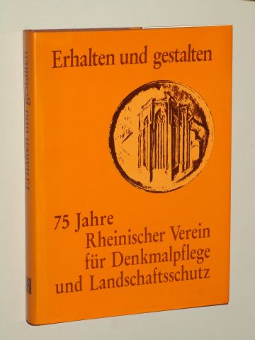 Bendermacher, Justinus [Mitverf.]:  Erhalten und gestalten. 75 Jahre Rhein. Verein für Denkmalpflege u. Landschaftsschutz. 