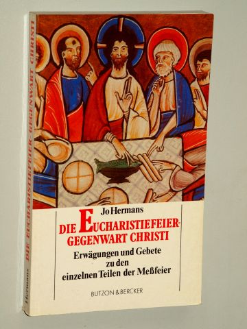 Hermans, Jo:  Die Eucharistiefeier - Gegenwart Christi. Erwägungen u. Gebete zu d. einzelnen Teilen d. Messfeier. 