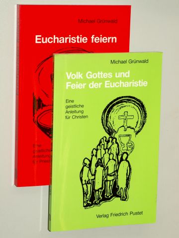 Grünwald, Michael:  Eucharistie feiern. Eine geistliche Anleitung für Priester. 