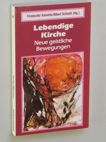 Valentin, Friederike/ Schmitt, Albert [Hrsg.]:  Lebendige Kirche. Neue geistliche Bewegungen. 