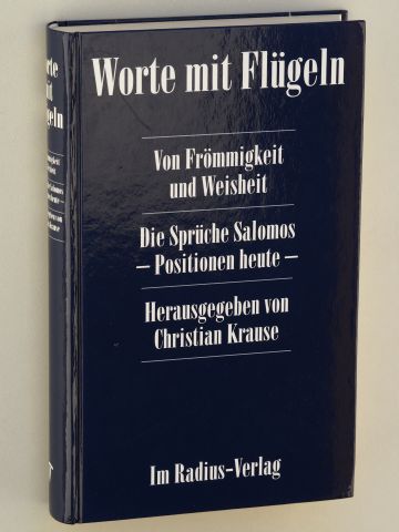Krause, Christian [Hrsg.]:  Worte mit Flügeln. Von Frömmigkeit und Weisheit. Die Sprüche Salomos ; Positionen heute. 
