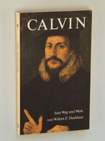 Dankbaar, Willem Frederik:  Calvin. Sein Weg und Werk. 