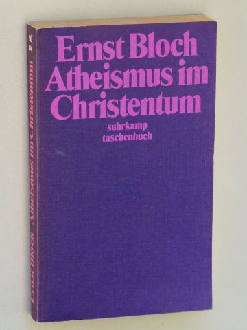 Bloch, Ernst:  Atheismus und Christentum. Zur Religion des Exodus und des Reichs. 