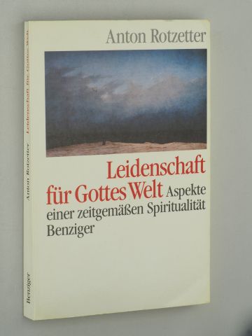 Rotzetter, Anton:  Leidenschaft für Gottes Welt. Aspekte einer zeitgemäßen Spiritualität. 