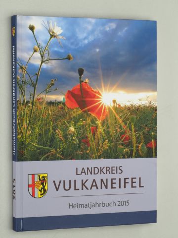   Landkreis Vulkaneifel. Heimatjahrbuch 2015. Erzählungen, Geschichten und aktuelle Daten. 