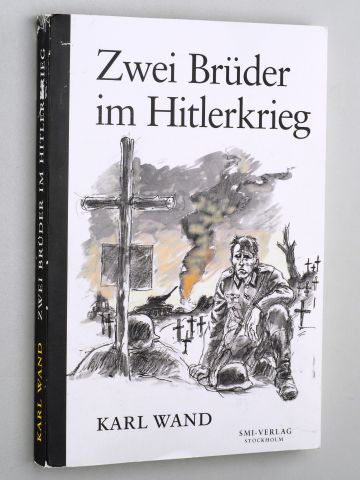 Wand, Karl:  Zwei Brüder im Hitlerkrieg. "Wie konnten wir als Christen an diesem Wahnsinn teilnehmen?". 