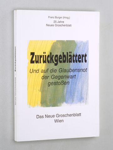 Burger, Franz (Hg.):  Zurückgeblättert. und auf die Glaubensnot der Gegenwart gestossen. 25 Jahre Neues Groschenblatt. 