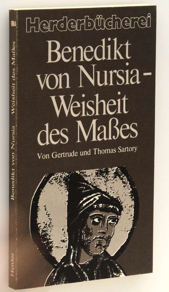 Sartory, Gertrude und Thomas:  Benedikt von Nursia - Weisheit des Masses. 