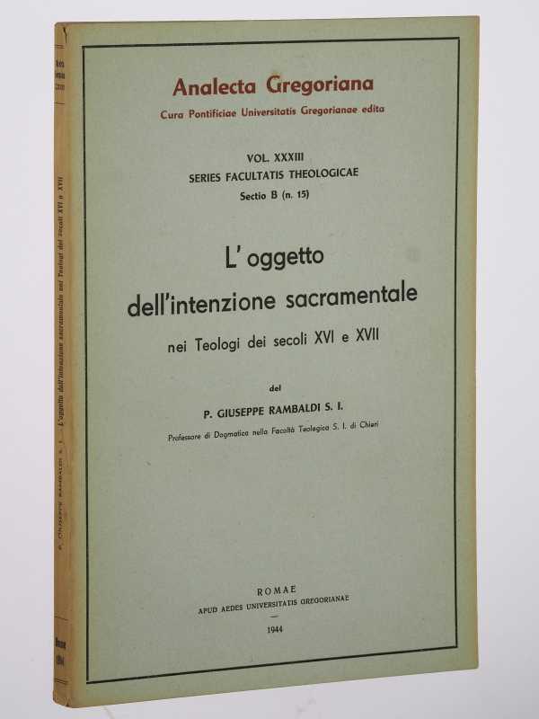 Rambaldi, Giuseppe:  L' oggetto dell'intenzione sacramentale nei teologi dei secoli XVI e XVII. 