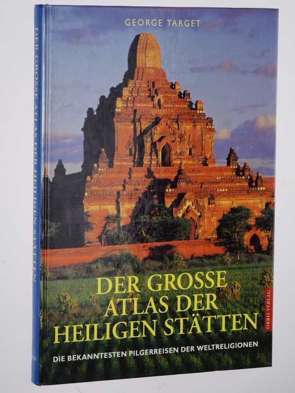 Target, George:  Der große Atlas der heiligen Stätten. Die bekanntesten Pilgerreisen der Weltreligionen. 