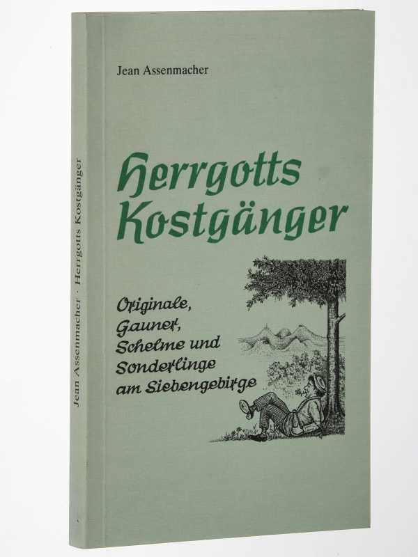 Assenmacher, Jean:  Herrgotts Kostgänger. Originale, Gauner, Schelme und Sonderlinge am Siebengebirge. 
