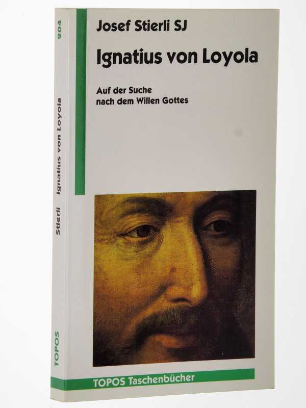 Stierli, Josef SJ:  Ignatius von Loyola. Auf der Suche nach dem Willen Gottes. 