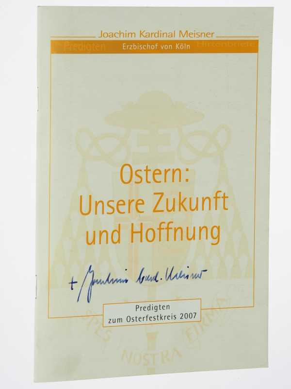 Meisner, Joachim Kard.:  Ostern: Unsere Zukunft und Hoffnung. Predigten zum Osterfestkreis 2007. 