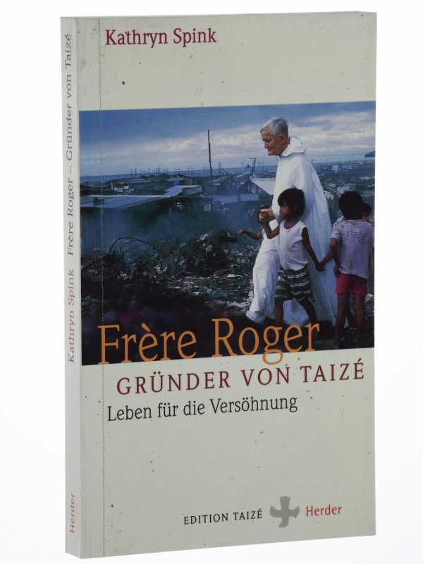 Spink, Kathryn:  Frère Roger, Gründer von Taizé. Leben für die Versöhnung. 