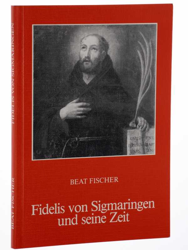 Fischer, Beat:  Fidelis von Sigmaringen und seine Zeit. 