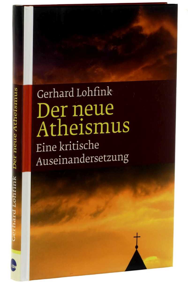 Lohfink, Gerhard:  Der neue Atheismus. eine kritische Auseinandersetzung. 