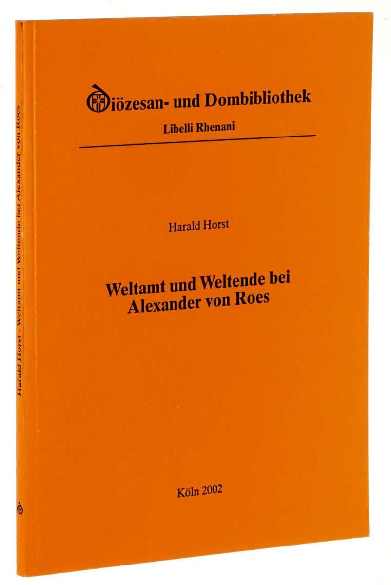 Horst, Harald:  Weltamt und Weltende bei Alexander von Roes. Die Schriften des Kölner Kanonikers als Kontrapunkt zu mittelalterlichen Endzeiterwartungen. 