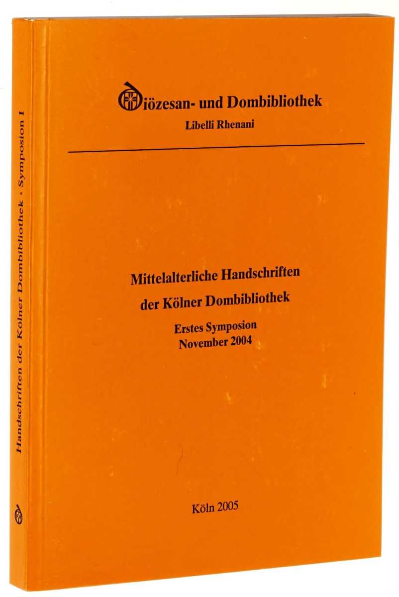  Mittelalterliche Handschriften der Kölner Dombibliothek. Erstes Symposion der Diözesan- und Dombibliothek Köln zu den Dom-Manuskripten ; (26. bis 27. November 2004). 