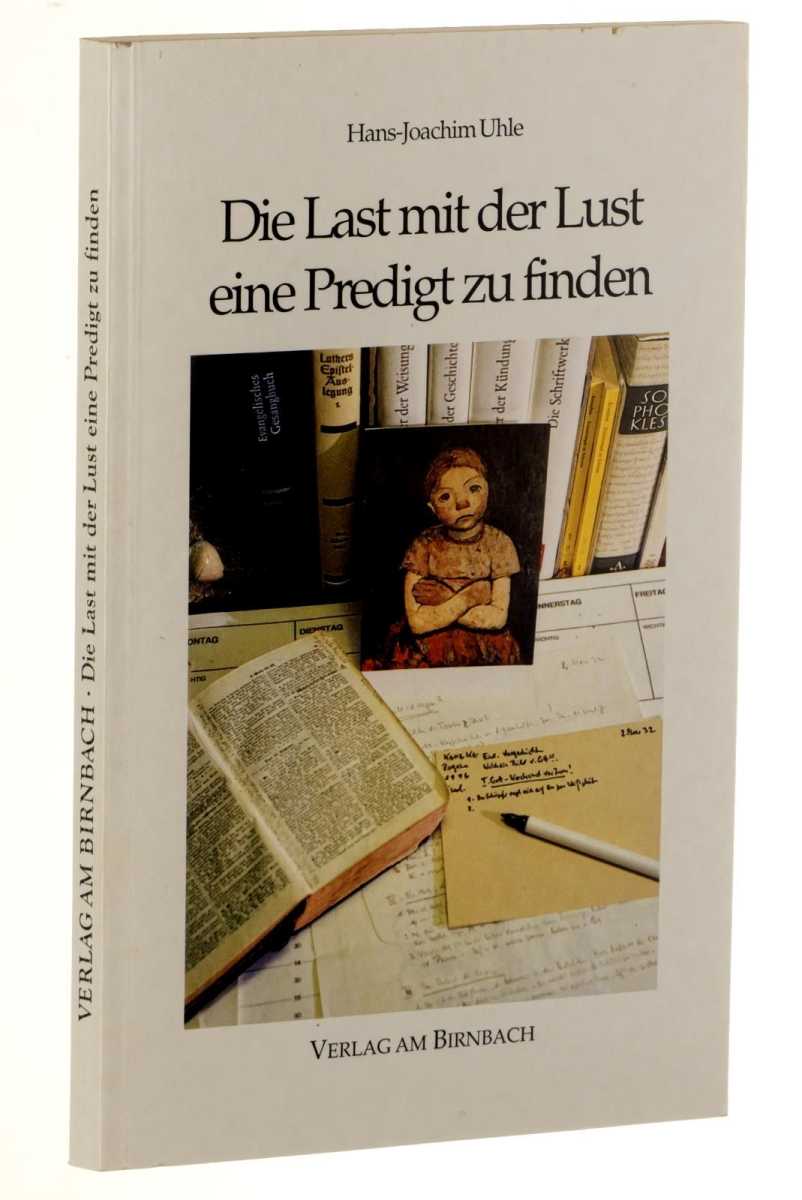 Uhle, Hans-Joachim:  Die Last mit der Lust eine Predigt zu finden. 