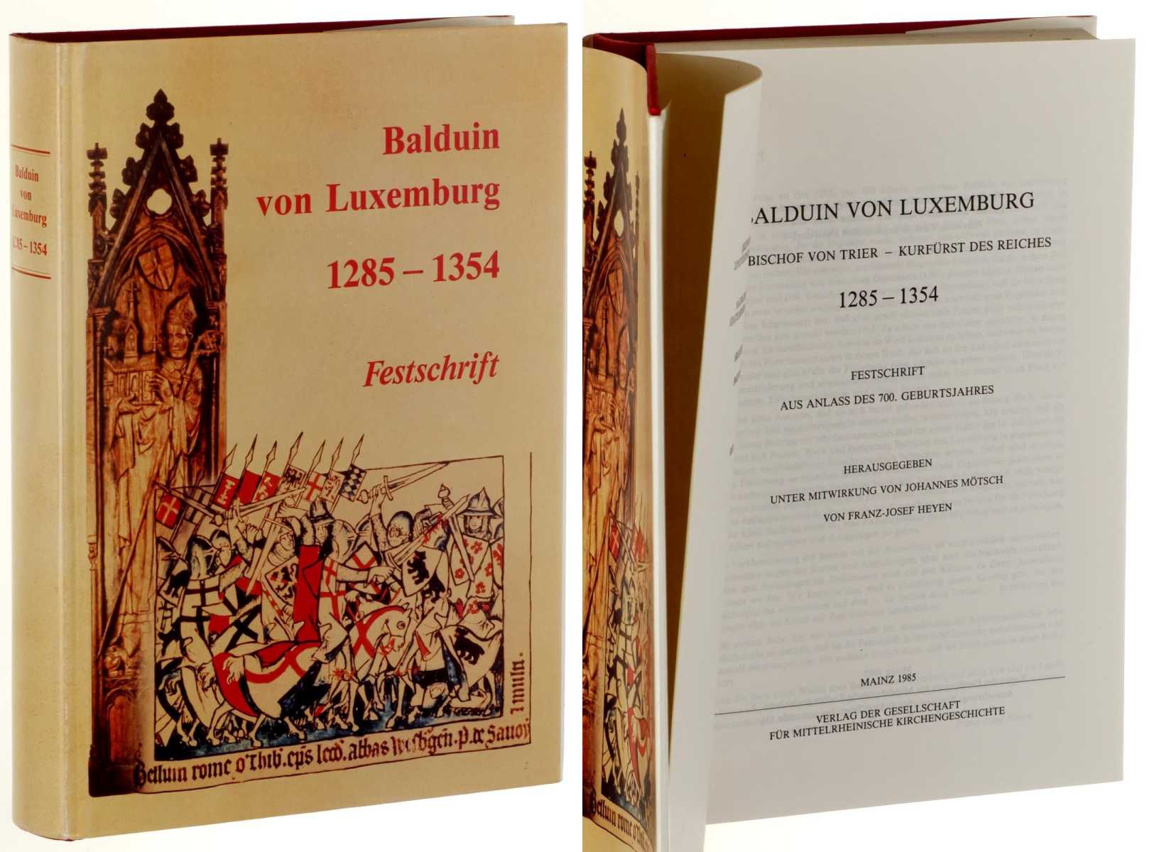   Balduin von Luxemburg. Erzbischof von Trier - Kurfürst des Reiches. 1285-1354. Festschrift aus Anlaß des 700. Geburtsjahres. Hrsg. Franz-Josef von Heyen. 