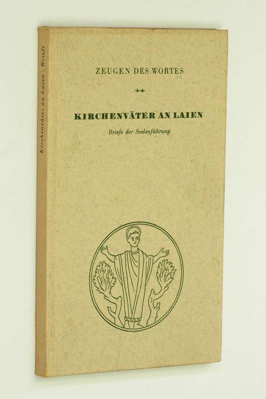   Kirchenväter an Laien. Briefe der Seelenführung. Übertr. von L. v. Welsersheimb. Mit e. Vorw. von Karl Rahner. 