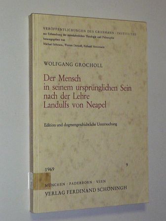 Grocholl, Wolfgang:  Der Mensch in seinem ursprünglichen Sein nach der Lehre Landulfs von Neapel. Edition und dogmengeschichtliche Untersuchung. 