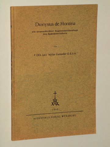 Zumkeller, Adolar OESA:  Dionysius de Montina. Ein neuentdeckter Augustinertheologe des Spätmittelalters. 