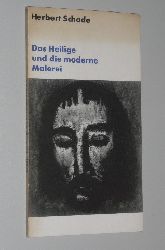 Schade, Herbert:  Das Heilige und die moderne Malerei 
