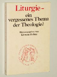  Liturgie - ein vergessenes Thema der Theologie? Hrsg. von Klemens Richter. 