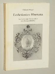 Hegel, Eduard:  Ecclesiastica Rhenana. Aufstze zur rheinischen Kirchengeschichte. Hrsg. von Severin Corsten, Gisbert Knopp. 