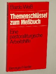 Wei, Bardo:  Themenschlssel zum Messbuch. eine pastoralliturgische Arbeitshilfe. 
