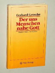 Grosche, Gerhard:  Der uns Menschen nahe Gott. Meditationen nach Lukas. 
