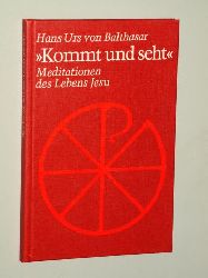 Balthasar, Hans Urs von:  Kommt und seht Meditationen des Lebens Jesu. 