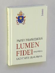 Franziskus, Papst:  Lumen Fidei. Enzyklika. Licht des Glaubens. 