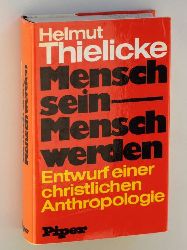 Thielicke, Helmut:  Mensch sein - Mensch werden. Entwurf einer christlichen Anthropologie. 