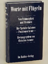 Krause, Christian [Hrsg.]:  Worte mit Flgeln. Von Frmmigkeit und Weisheit. Die Sprche Salomos ; Positionen heute. 