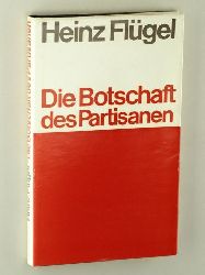 Flgel, Heinz:  Die Botschaft des Partisanen. 