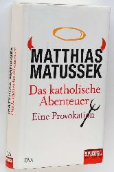 Matussek, Matthias:  Das katholische Abenteuer. Eine Provokation. 