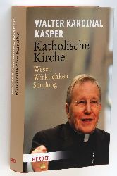Kasper, Walter:  Katholische Kirche. Wesen - Wirklichkeit - Sendung. 