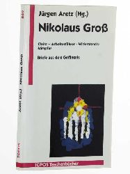 Jrgen Aretz (Hg.):  Nikolaus Gross. Christ - Arbeiterfhrer - Widerstandskmpfer; Briefe aus dem Gefngnis. Mit einem Geleitw. von Hubert Luthe 